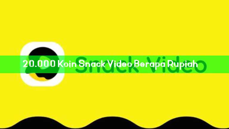 20.000 Koin Snack Video Berapa Rupiah
