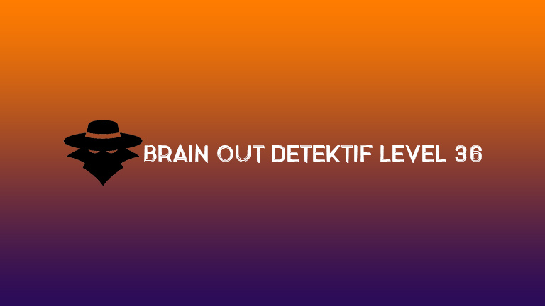 Brain Out Detektif Level 36