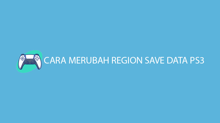 Cara Merubah Region Save Data Ps3