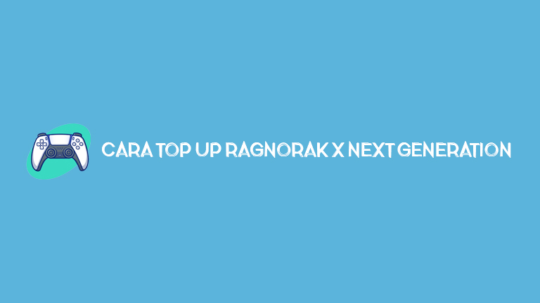 Cara Top Up Ragnarok X Next Generation Termurah Semua Metode