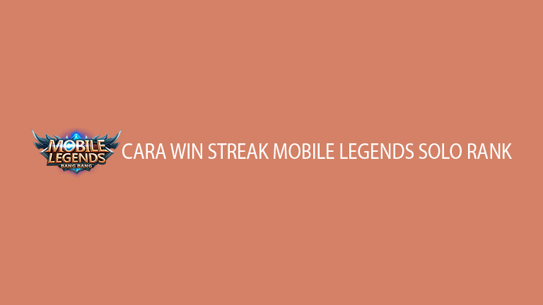 Cara Win Streak Mobile Legends Solo Rank