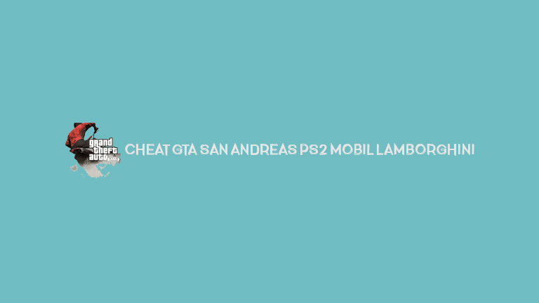 Cheat Gta San Andreas Ps2 Mobil Lamborghini