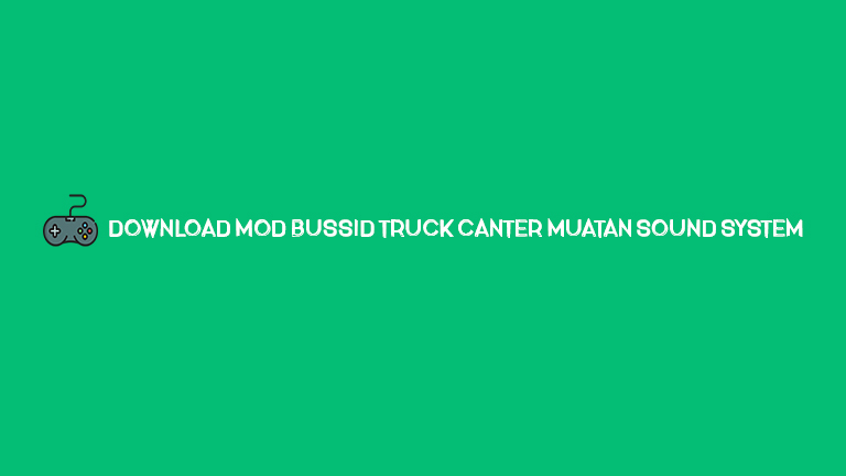 Download Mod Bussid Truck Canter Muatan Sound System
