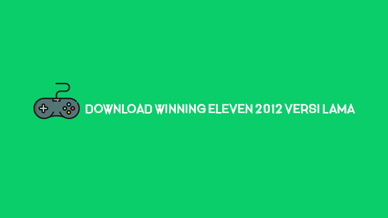 Download Winning Eleven 2012 Versi Lama