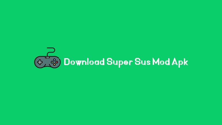 Download Super Sus Mod Apk Terbaru