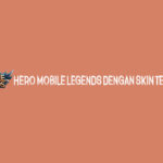 Master Mobile Legends Hero Mobile Legends Dengan Skin Terbanyak