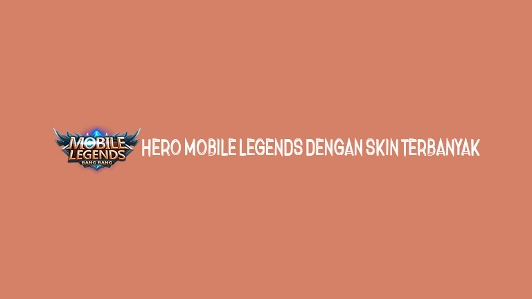Master Mobile Legends Hero Mobile Legends Dengan Skin Terbanyak