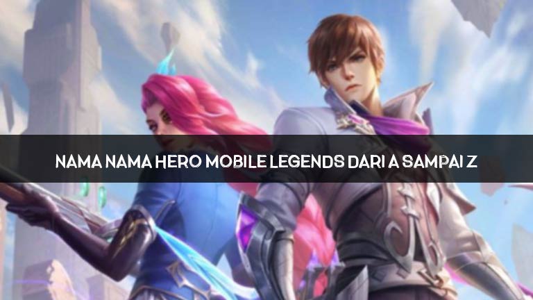 Nama Nama Hero Mobile Legends Dari A Sampai Z
