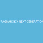 Ragnarok X Next Generation Guide